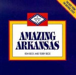 President Clinton's Amazing Arkansas: 500 Fabulous Facts - Ken Beck, Terry Beck