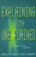 Explaining the Unexplained - Hans Jürgen Eysenck, Carl Sargent