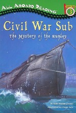 Civil War Sub: The Mystery of the Hunley - Kate Boehm Jerome, Bill Farnsworth, Frank Sofo