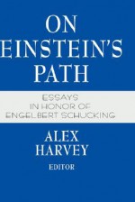 On Einstein S Path: Essays in Honor of Engelbert Schucking - Alex Harvey