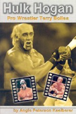 Hulk Hogan: Pro Wrestler Terry Bollea (Pro Wrestlers (Capstone)) - Angie Peterson Kaelberer