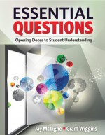 Essential Questions: Opening Doors to Student Understanding - Jay McTighe, Grant Wiggins