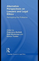 Alternative Perspectives on Lawyers and Legal Ethics - Reid Mortensen, Francesca Bartlett, Kieran Tranter