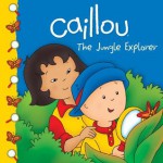 Caillou: The Jungle Explorer (Clubhouse series) - Sarah Margaret Johanson, Eric Sevigny