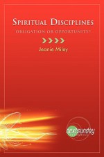 Spiritual Disciplines: Obligation or Opportunity? - Jeanie Miley