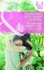 The Cattleman's Special Delivery / The Surgeon's Favorite Nurse - Barbara Hannay, Teresa Southwick