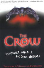 The Crow: Shattered Lives & Broken Dreams - James O'Barr, Edward F. Kramer