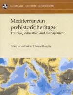 Mediterranean Prehistoric Heritage: Training, Education and Management [With CDROM] - Ian Hodder