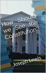 How Should we See the Constitution? - Joseph Lewis, M.D. Jones