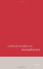 Oxford Studies in Metaphysics: Volume 5 - Dean Zimmerman