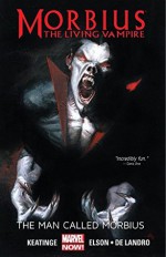 Morbius: The Living Vampire: The Man Called Morbius - Joe Keatinge, Al Barrionuevo, Richard Elson, Gabriele Dell'Otto