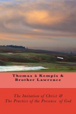 The Imitation of Christ & the Practice of the Presence of God - Thomas Kempis, Brother Lawrence, Thomas Adamo