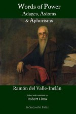 Words of Power: Adages, Axioms and Aphorisms - Ramón del Valle-Inclán, Yasmeen Namazie, Robert Lima
