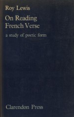 On Reading French Verse: A Study Of Poetic Form - Roy Lewis