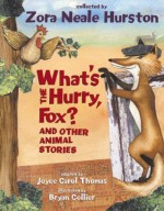 What's the Hurry, Fox?: And Other Animal Stories - Zora Neale Hurston, Joyce Carol Thomas, Bryan Collier