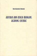 Austria And Other Margins: Reading Culture (Studies In German Literature Linguistics And Culture) - Katherine Arens