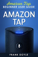 Amazon Tap: Beginner User Guide - Frank Doyle