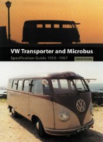 VW Transporter and Microbus: Specification Guide 1950-1967 - David Eccles