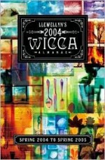 Llewellyn's 2004 Wicca Almanac: Spring 2004 to Spring 2005 - Llewellyn Publications