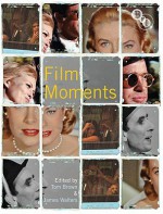 Film Moments: Criticism, History, Theory - James Walters, Tom Brown Jr.