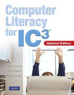 Computer Literacy for Ic3 - 2007 Update - John M. Preston, Robert L. Ferrett, Sally Preston