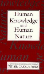 Human Knowledge and Human Nature: A New Introduction to an Ancient Debate - Peter Carruthers