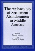 Archaeology Of Settlement Abandonment of Middle America - Takeshi Inomata, Michael Schiffer, Ronald Webb, Ronald W. Webb