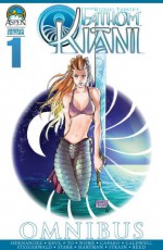 Fathom: Kiani Omnibus Vol. 1 - Giuseppe Cafaro, Oliver Nome, Vince Hernandez, Christina Strain, Koi Turnbull, Marcus To, Beth Sotelo, John Starr, Wes Hartman, J.T. Krul, Jason Gorder, Talent Caldwell, Michael Turner