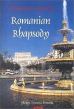 Romanian Rhapsody: An Overlooked Corner of Europe - Dominique Fernandez, Ferrante Ferranti