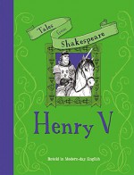 Henry V: Retold in Modern-day English (Tales From Shakespeare) - Timothy Knapman, Yaniv Shimony