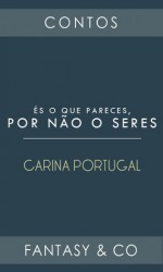 És o que pareces, por não o seres - Carina Portugal