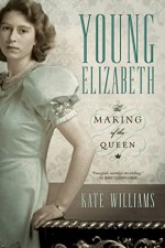 Young Elizabeth: The Making of the Queen - Kate Williams
