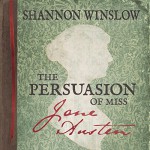 The Persuasion of Miss Jane Austen: A Novel Wherein She Tells Her Own Story of Lost Love, Second Chances, and Finding Her Happy Ending - Shannon Winslow, Elizabeth Klett, Heather Ridge Arts