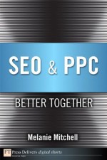 SEO & PPC: Better Together (FT Press Delivers Marketing Shorts) - Melanie Mitchell