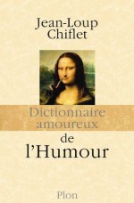 Dictionnaire amoureux de l'Humour (French Edition) - Jean-Loup Chiflet, Alain Bouldouyre