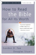 How to Read the Bible for All Its Worth - Gordon D. Fee, Douglas Stuart