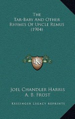 The Tar-Baby and Other Rhymes of Uncle Remus (1904) - Joel Chandler Harris, A.B. Frost, E.W. Kemble