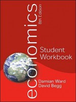 Economics Student Workbook. Damian Ward, David Begg - Damian Ward