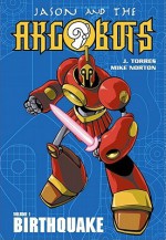 Birthquake (Jason and the Argobots, Book 1) - J. Torres, Mike Norton