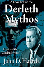 A Look Behind the Derleth Mythos: Origins of the Cthulhu Mythos - John D Haefele, W H Pugmire