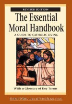 The Essential Moral Handbook: A Guide To Catholic Living - Kevin O'Neil, Peter Black