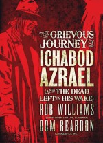 The Grievous Journey of Ichabod Azrael (And The Dead Left In His Wake) - Rob Williams, Dom Reardon