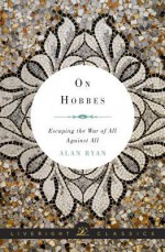 On Hobbes: Escaping the War of All Against All - Alan Ryan