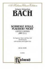 Cantata No. 211 -- Schweigt Stille, Plaudert Nicht (Kaffeekantate): Stb Soli, No Chorus (German, English Language Edition) - Johann Sebastian Bach