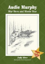 Audie Murphy: War Hero and Movie Star - Judy Alter, Patrick Messersmith