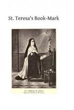 St. Teresa's Book-Mark: A Meditative Commentary - Rev Luke of St Joseph, Hermenegild Tosf