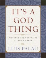 It's a God Thing: Pictures and Portraits of God's Grace - Luis Palau