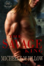 The Savage King: A Dragon Lords Story (Lords of the Var Book 1) - Michelle M. Pillow