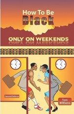 How to Be Black Only on Weekends - Tom Williams