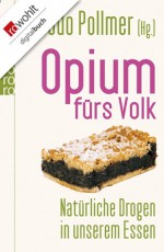Opium fürs Volk: Psychotrope Stoffe in unserem Essen - Udo Pollmer, Andrea Fock, Jutta Muth, Monika Niehaus